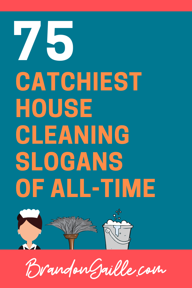 List of 75 Catchy House Cleaning Slogans - BrandonGaille.com