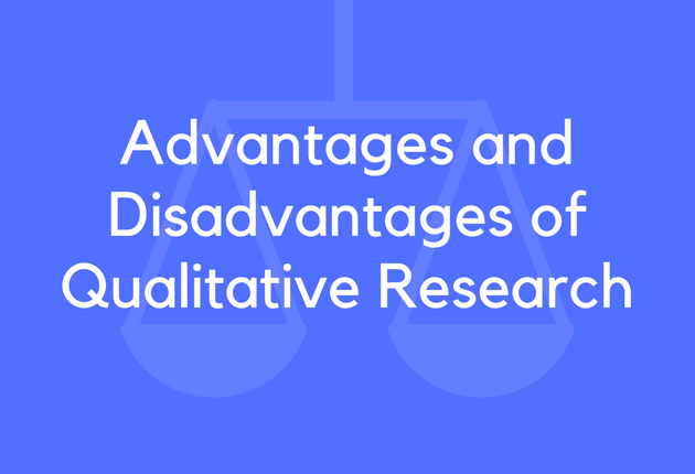 Advantages and Disadvantages of Qualitative Research