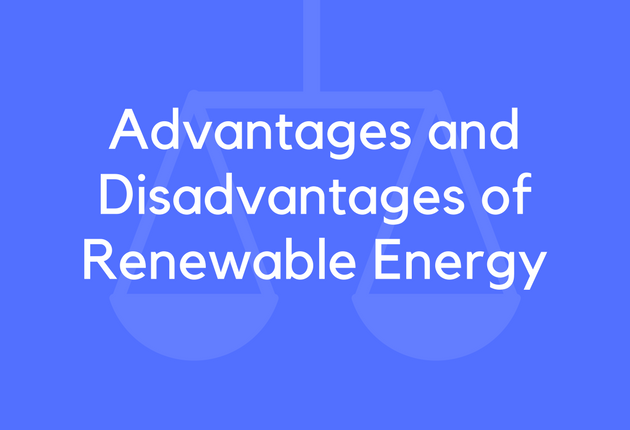 Advantages and Disadvantages of Renewable Energy