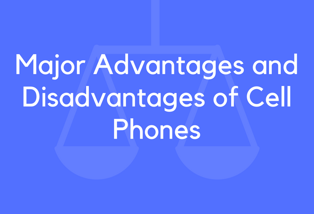 Major Advantages and Disadvantages of Cell Phones