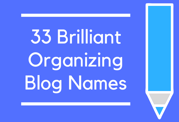 33 Brilliant Organizing Blog Names