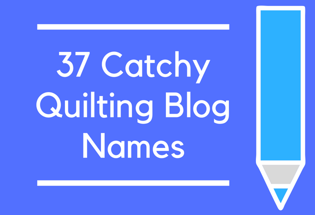 37 Catchy Quilting Blog Names