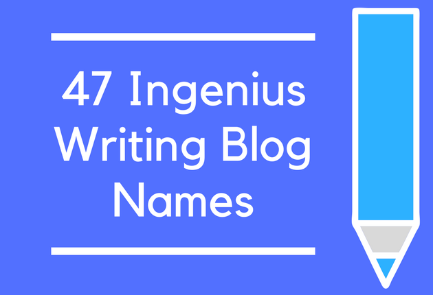 47 Ingenius Writing Blog Names