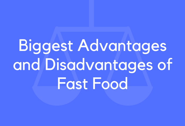 Biggest Advantages and Disadvantages of Fast Food