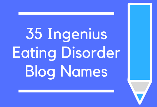 35 Ingenius Eating Disorder Blog Names