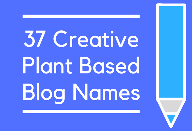 37 Creative Plant Based Blog Names