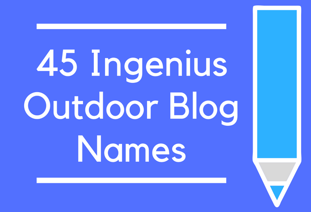 45 Ingenius Outdoor Blog Names