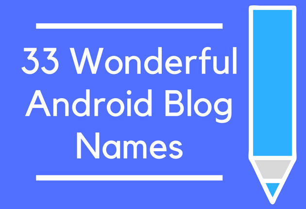 33 Wonderful Android Blog Names