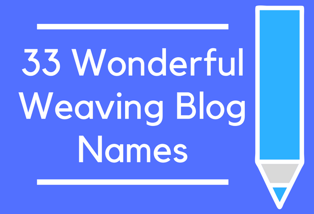 33 Wonderful Weaving Blog Names