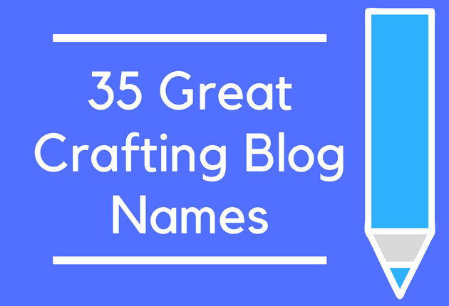 35 Great Crafting Blog Names
