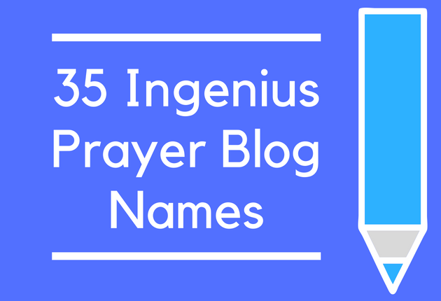 35 Ingenius Prayer Blog Names