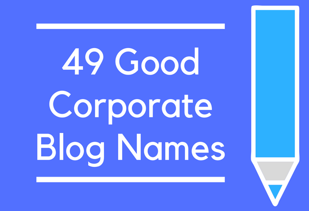 49 Good Corporate Blog Names