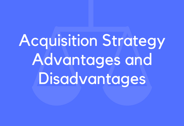 Acquisition Strategy Advantages and Disadvantages