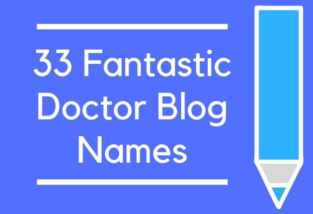 33 Fantastic Doctor Blog Names