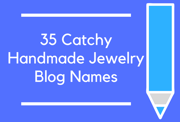 35 Catchy Handmade Jewelry Blog Names