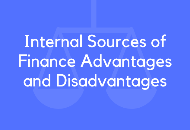 Internal Sources of Finance Advantages and Disadvantages