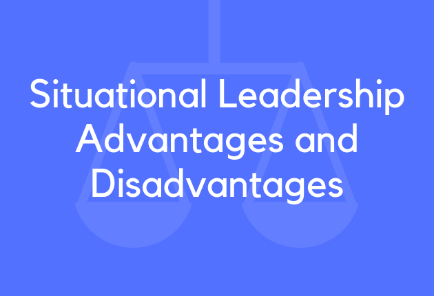 Situational Leadership Advantages and Disadvantages